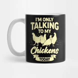 I'm Only Talking To My Chickens Today Mug